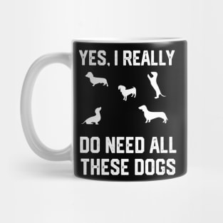 Dachshund yes, i really do need all these dogs Mug